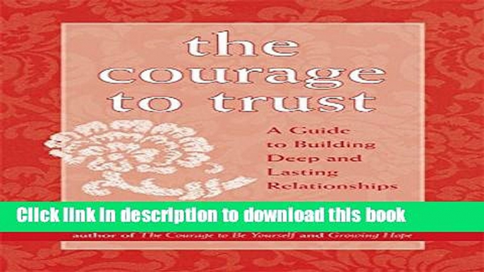 Ebook The Courage to Trust: A Guide to Building Deep and Lasting Relationships Free Online