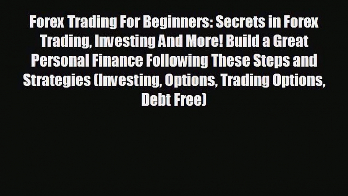 READ book Forex Trading For Beginners: Secrets in Forex Trading Investing And More! Build