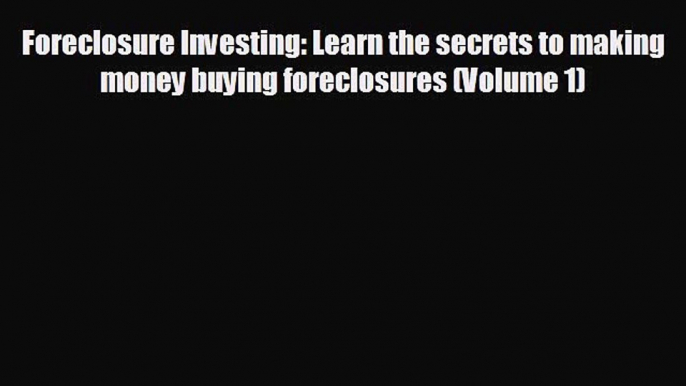 FREE PDF Foreclosure Investing: Learn the secrets to making money buying foreclosures (Volume