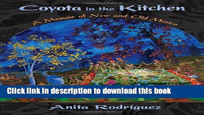 Ebook Coyota in the Kitchen: A Memoir of New and Old Mexico (Querencias Series) Full Online