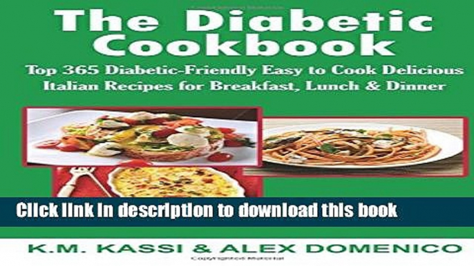 Ebook The Diabetic Cookbook: Top 365 Diabetic-Friendly Easy to Cook Delicious Italian Recipes for