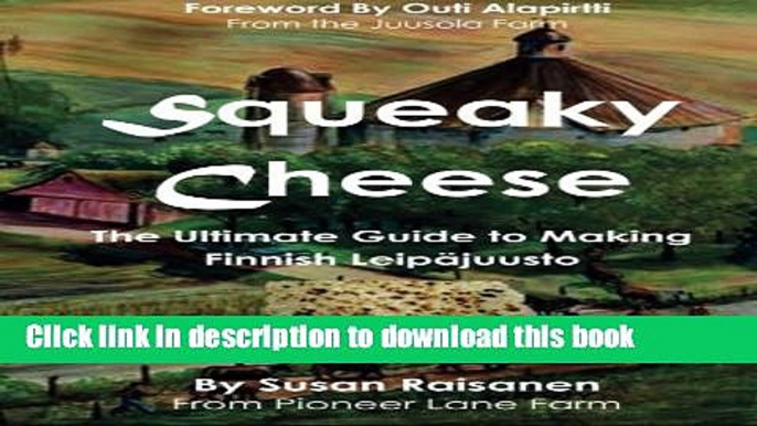 Books Squeaky Cheese: The Ultimate Guide to Making Finnish Leipajuusto Full Online