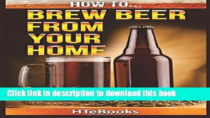 Books How To Brew Beer From Your Home: Quick Start Guide Free Online