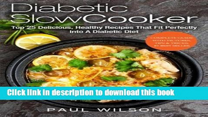 Ebook Diabetic Slow Cooker: Top 25 Delicious, Healthy Recipes That Fit Perfectly Into A Diabetic