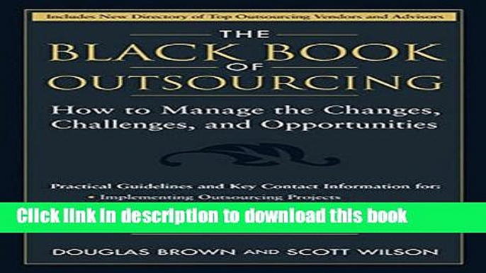 Books The Black Book of Outsourcing: How to Manage the Changes, Challenges, and Opportunities Free