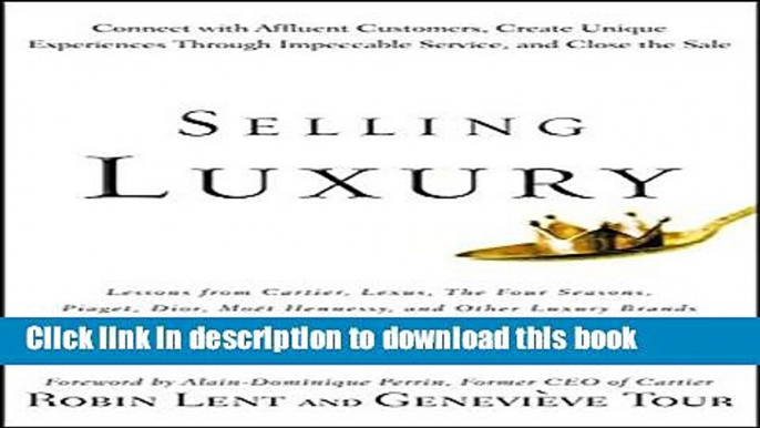 [Read PDF] Selling Luxury: Connect with Affluent Customers, Create Unique Experiences Through