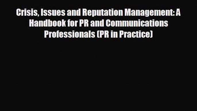 complete Crisis Issues and Reputation Management: A Handbook for PR and Communications Professionals