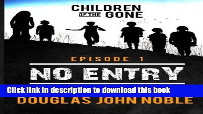 Ebook No Entry - Children of the Gone - Episode 1: Post Apocalyptic Young Adult Series (Volume 1)