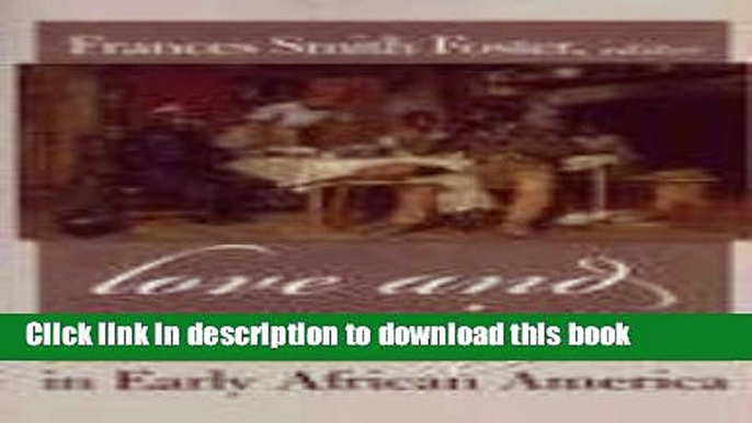 Ebook Love and Marriage in Early African America (Northeastern Library of Black Literature) Free