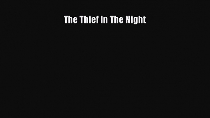 Free Full [PDF] Downlaod  The Thief In The Night  Full E-Book