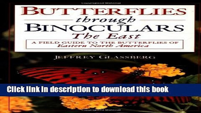 Ebook Butterflies through Binoculars: The East A Field Guide to the Butterflies of Eastern North