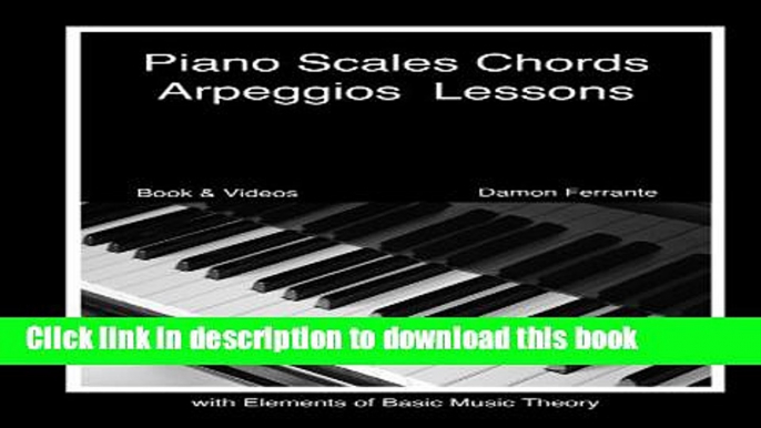 [Read PDF] Piano Scales, Chords   Arpeggios Lessons with Elements of Basic Music Theory: Fun,