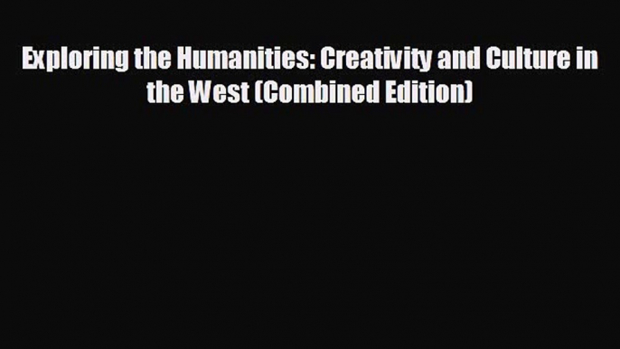 READ book Exploring the Humanities: Creativity and Culture in the West (Combined Edition)