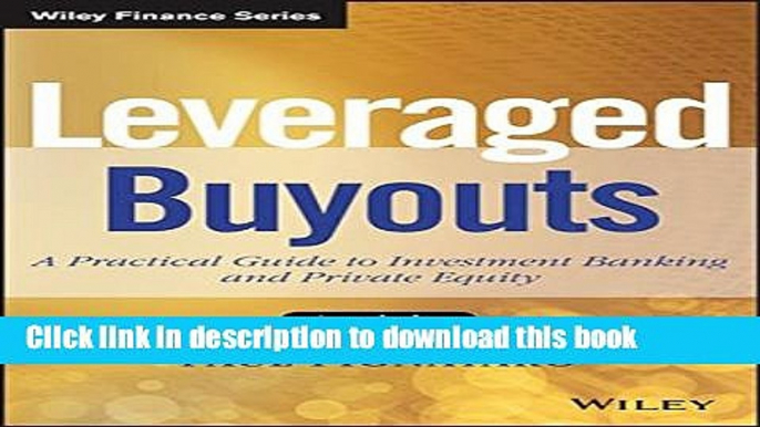 Books Leveraged Buyouts, + Website: A Practical Guide to Investment Banking and Private Equity