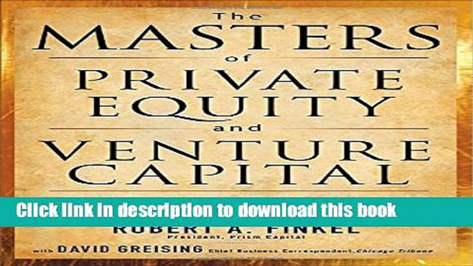 Books The Masters of Private Equity and Venture Capital: Management Lessons from the Pioneers of