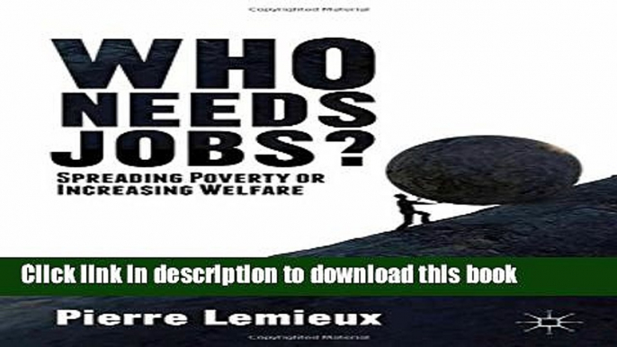 Ebook Who Needs Jobs?: Spreading Poverty or Increasing Welfare Free Online