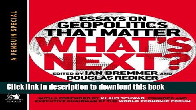 Ebook What s Next: Essays on Geopolitics That Matter (A Penguin Special from Portfolio) Free Online