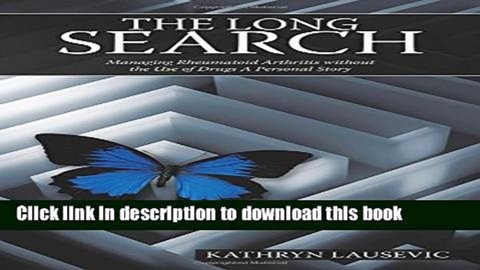 Books The Long Search: Managing Rheumatoid Arthritis Without the Use of Drugs a Personal Story