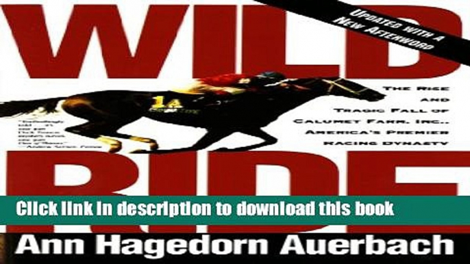 Books Wild Ride: The Rise and Tragic Fall of Calumet Farm, Inc., America s Premier Racing Dynasty