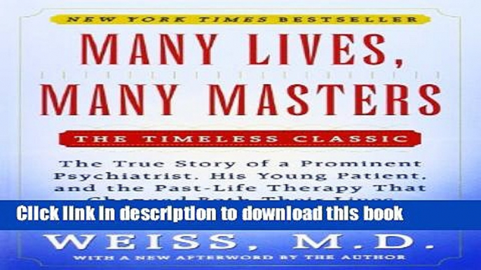 Ebook Many Lives, Many Masters: The True Story of a Prominent Psychiatrist, His Young Patient, and