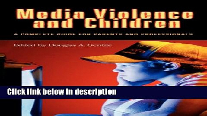 Books Media Violence and Children: A Complete Guide for Parents and Professionals (Advances in