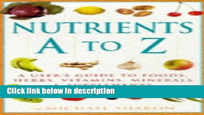 Books Nutrients A-Z: A User s Guide to Foods, Herbs, Vitamins, Minerals and Supplements by Michael