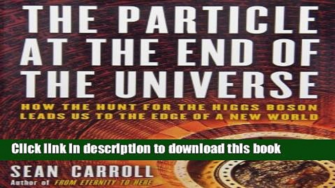 Books The Particle at the End of the Universe: How the Hunt for the Higgs Boson Leads Us to the