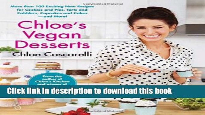 Ebook Chloe s Vegan Desserts: More than 100 Exciting New Recipes for Cookies and Pies, Tarts and