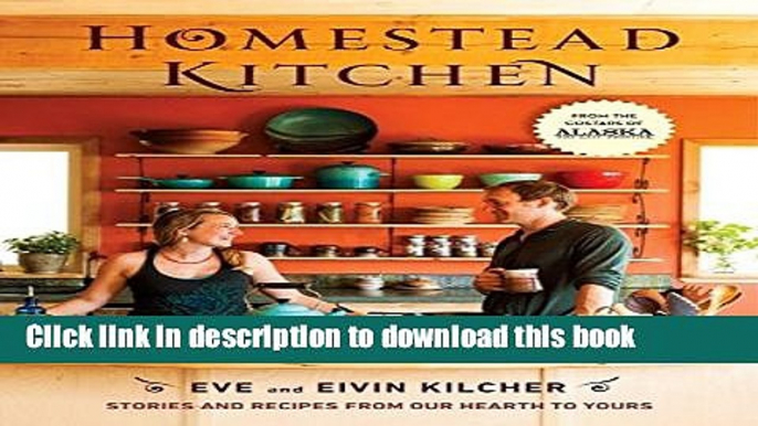 Ebook Homestead Kitchen: Stories and Recipes from Our Hearth to Yours Free Online