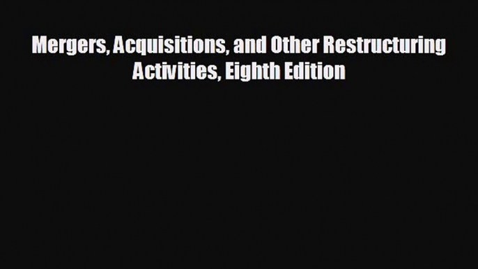 behold Mergers Acquisitions and Other Restructuring Activities Eighth Edition