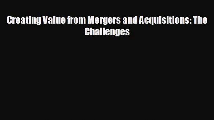 different  Creating Value from Mergers and Acquisitions: The Challenges