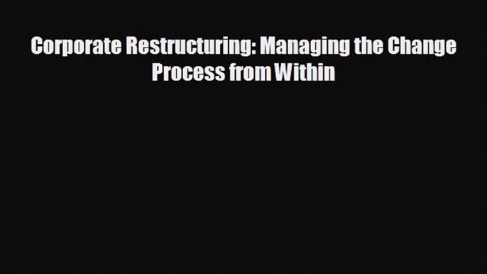 there is Corporate Restructuring: Managing the Change Process from Within