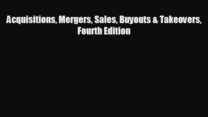 different  Acquisitions Mergers Sales Buyouts & Takeovers Fourth Edition