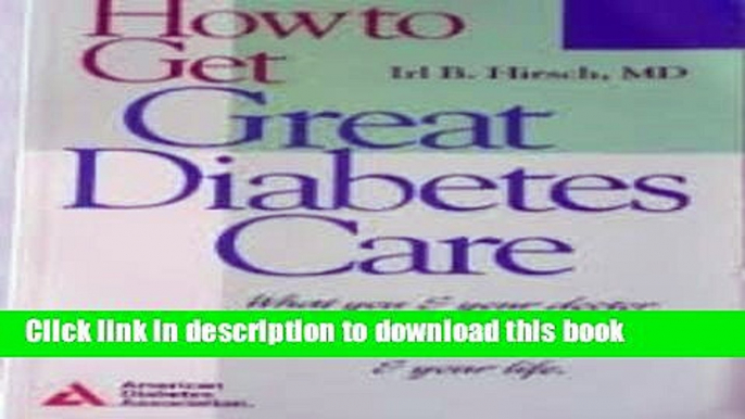 Ebook How to Get Great Diabetes Care: What You   Your Doctor Can Do to Improve Your Medical Care