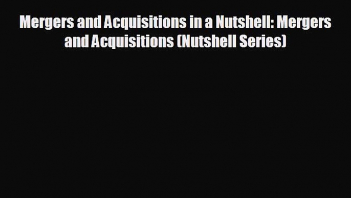 different  Mergers and Acquisitions in a Nutshell: Mergers and Acquisitions (Nutshell Series)