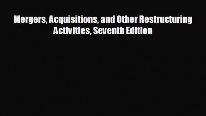 behold Mergers Acquisitions and Other Restructuring Activities Seventh Edition