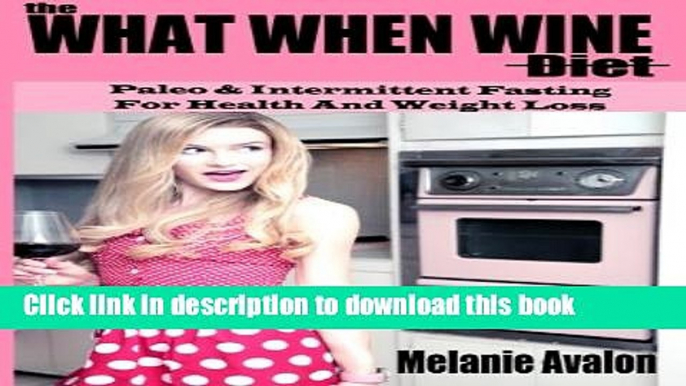 PDF  The What When Wine Diet: Paleo and Intermittent Fasting for Health and Weight Loss  Online