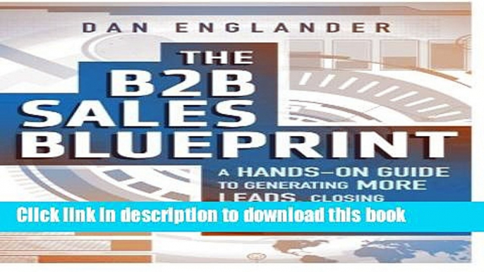 Ebook The B2B Sales Blueprint: A Hands-On Guide to Generating More Leads, Closing More Deals, and