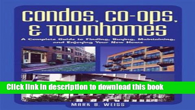 Ebook Condos, Co-ops, and Townhomes: A Complete Guide to Finding, Buying, Maintaining, and