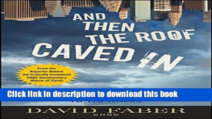 Books And Then the Roof Caved In: How Wall Street s Greed and Stupidity Brought Capitalism to Its