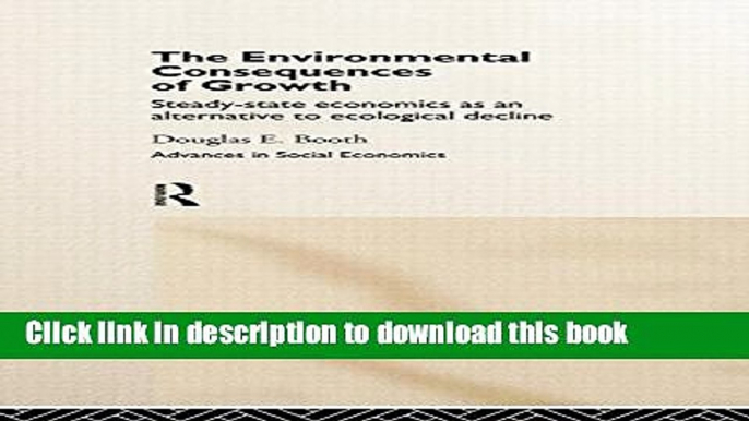 Books The Environmental Consequences of Growth: Steady-State Economics as an Alternative to