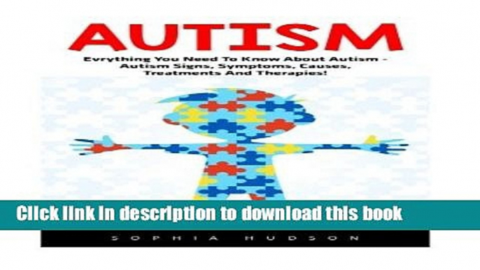 Books Autism: Everything You Need To Know About Autism - Autism Signs, Symptoms, Causes,