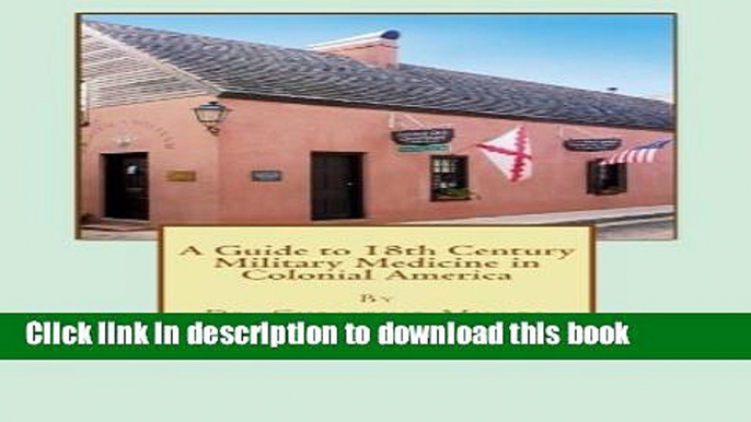 Ebook A Guide to 18th Century Military Medicine in Colonial America Free Online