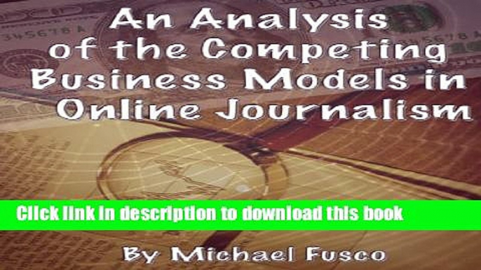 [Read PDF] An Analysis of the Competing Business Models of Online Journalism Ebook Online