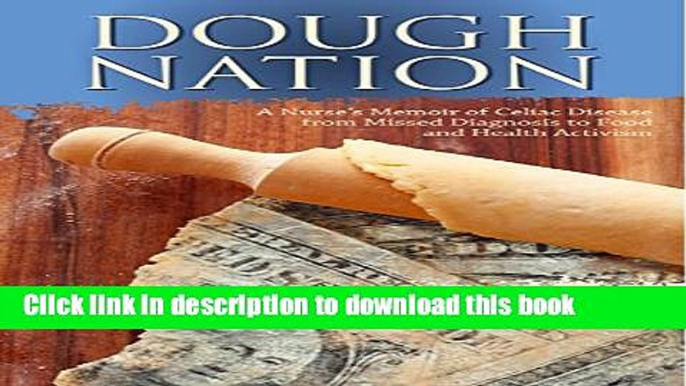 [Read PDF] Dough Nation: A Nurse s Memoir of Celiac Disease from Missed Diagnosis to Food and