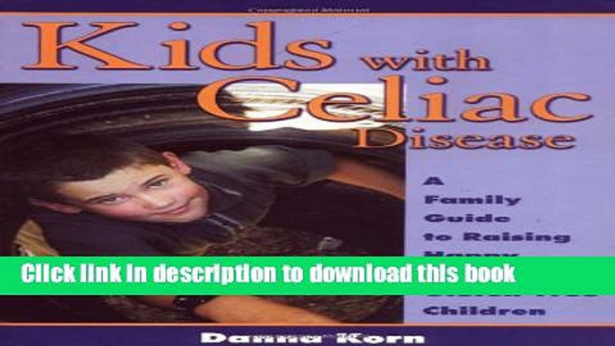 [Read PDF] Kids with Celiac Disease : A Family Guide to Raising Happy, Healthy, Gluten-Free