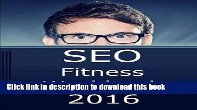 Download  SEO Fitness Workbook, 2016 Edition: The Seven Steps to Search Engine Optimization