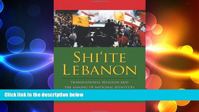 READ book  Shi ite Lebanon: Transnational Religion and the Making of National Identities (History