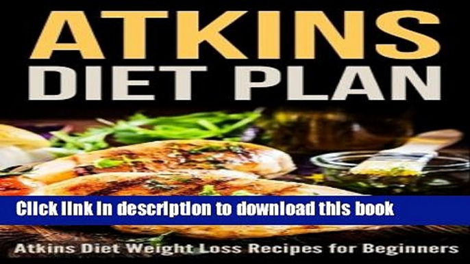 [Read PDF] Atkins Diet Plan: Atkins Diet Weight Loss Recipes for Beginners Download Online