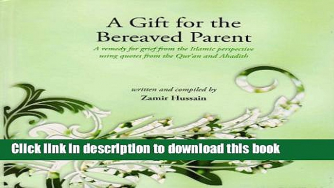 Ebook A Gift for the Bereaved Parent: A Remedy for Grief from the Islamic Perspective Using Quotes